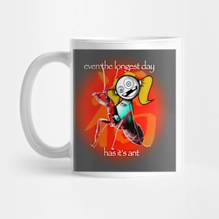 even the longest day has it's ant Mug